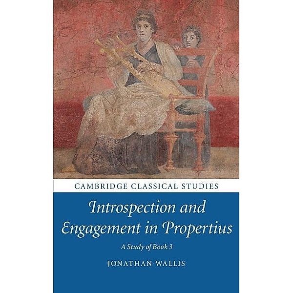 Introspection and Engagement in Propertius / Cambridge Classical Studies, Jonathan Wallis