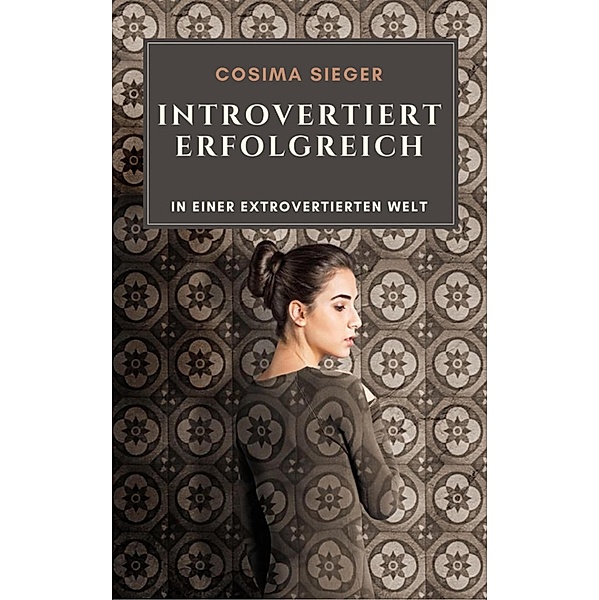 Introvertiert erfolgreich in einer extrovertierten Welt, Cosima Sieger