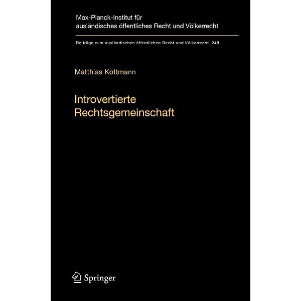 Introvertierte Rechtsgemeinschaft / Beiträge zum ausländischen öffentlichen Recht und Völkerrecht Bd.249, Matthias Kottmann