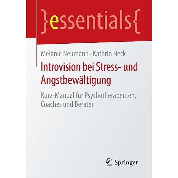Introvision bei Stress- und Angstbewältigung / essentials, Melanie Neumann, Kathrin Heck