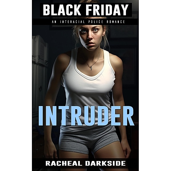 Intruder (Black Friday, #1) / Black Friday, Racheal Darkside