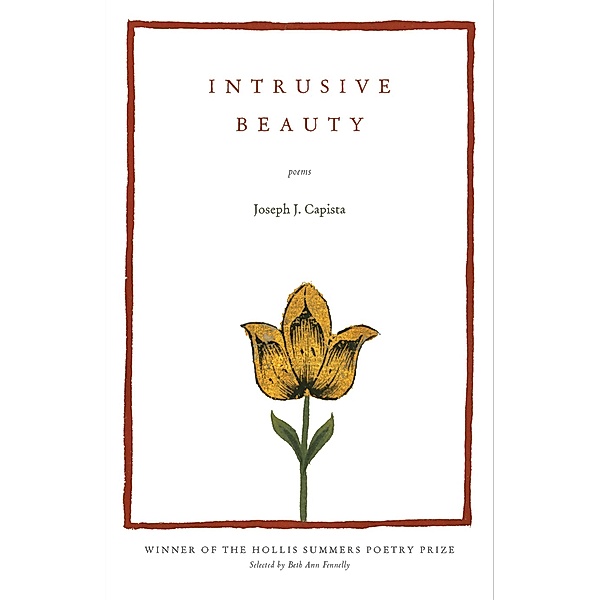 Intrusive Beauty / Hollis Summers Poetry Prize, Joseph J. Capista