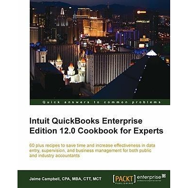 Intuit QuickBooks Enterprise Edition 12.0 Cookbook for Experts, Jaime Campbell
