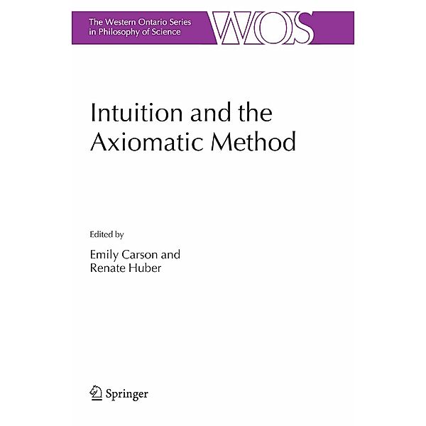 Intuition and the Axiomatic Method / The Western Ontario Series in Philosophy of Science Bd.70