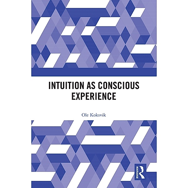 Intuition as Conscious Experience, Ole Koksvik