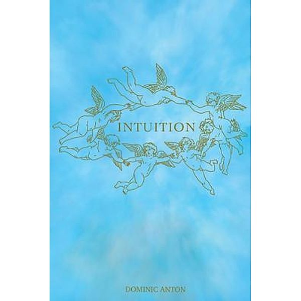 INTUITION / Dominic Anton, Dominic J Anton