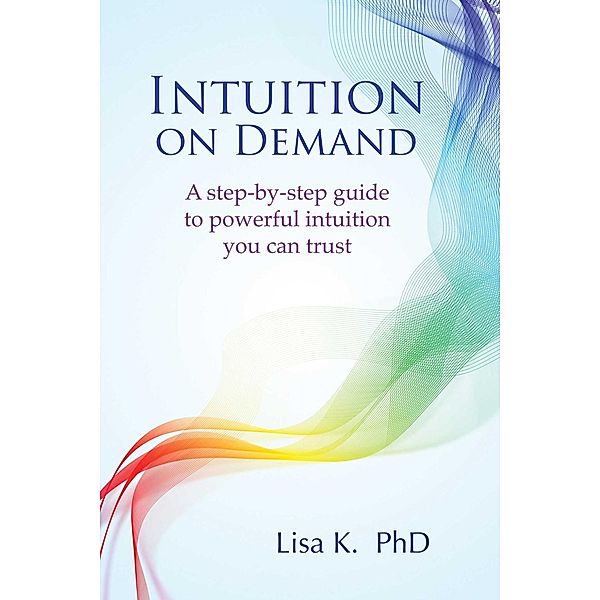 Intuition on Demand, Lisa K.