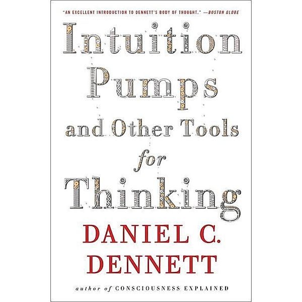 Intuition Pumps and Other Tools for Thinking, Daniel C. Dennett