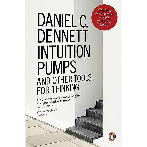 Intuition Pumps and Other Tools for Thinking, Daniel C. Dennett