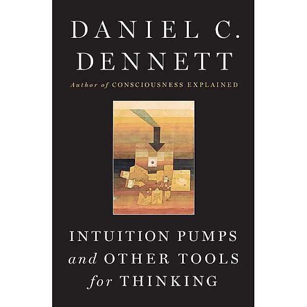 Intuition Pumps And Other Tools for Thinking, Daniel C. Dennett