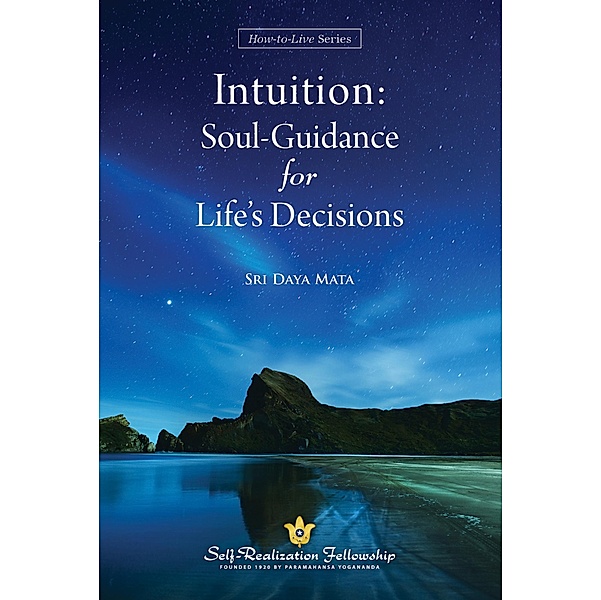 Intuition: Soul Guidance for Life's Decisions / Self-Realization Fellowship, Sri Daya Mata
