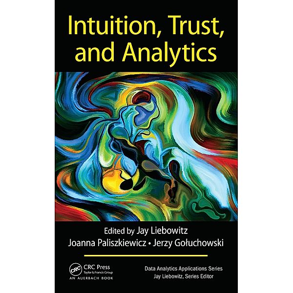 Intuition, Trust, and Analytics, Jay Liebowitz, Joanna Paliszkiewicz, Jerzy Goluchowski