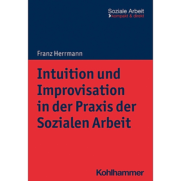 Intuition und Improvisation in der Praxis der Sozialen Arbeit, Franz Herrmann
