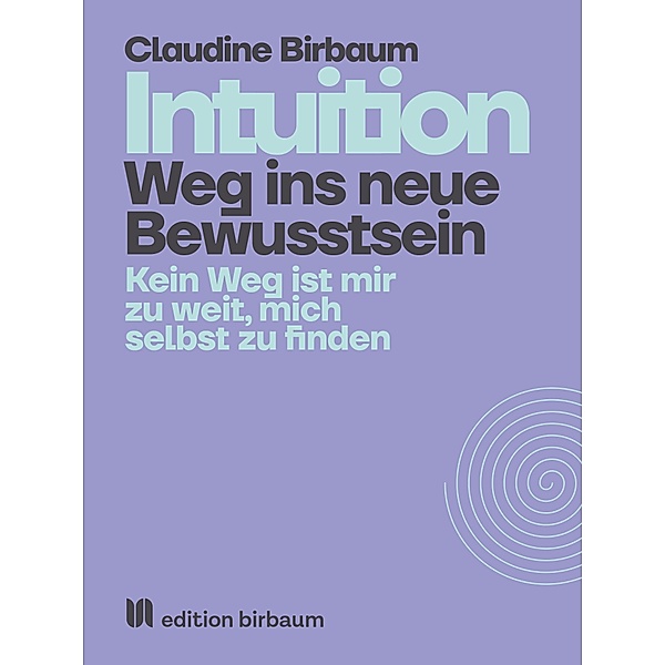 Intuition - Weg ins neue Bewusstsein, Claudine Birbaum