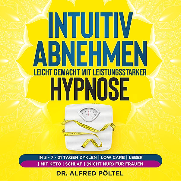Intuitiv abnehmen leicht gemacht mit leistungsstarker Hypnose, Dr. Alfred Pöltel