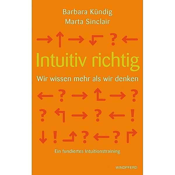 Intuitiv richtig - Wir wissen mehr als wir denken, Barbara Kündig, Marta Sinclair