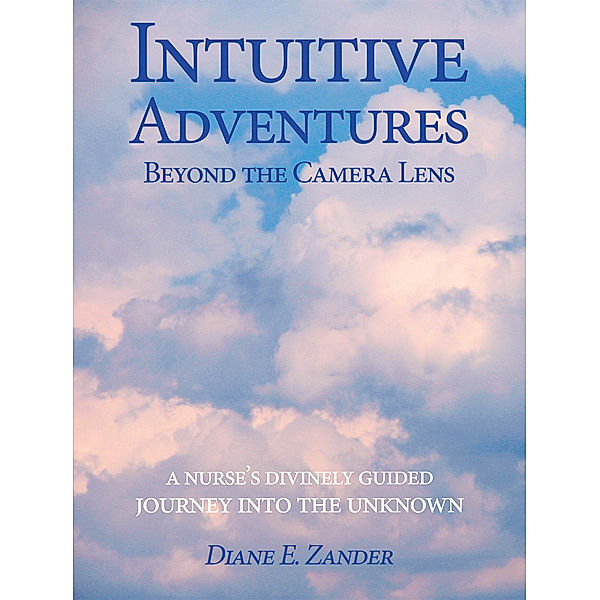 Intuitive Adventures Beyond the Camera Lens, Diane E. Zander