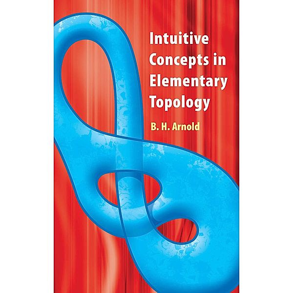 Intuitive Concepts in Elementary Topology / Dover Books on Mathematics, B. H. Arnold