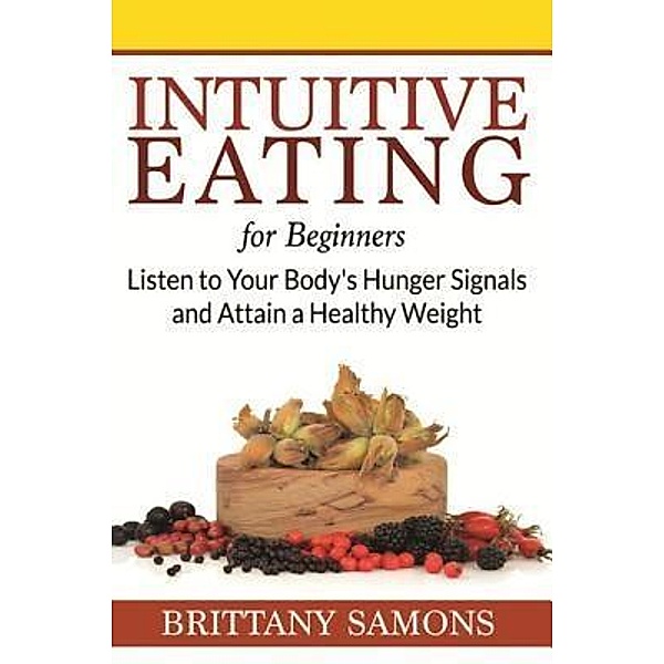 Intuitive Eating For Beginners / Mihails Konoplovs, Brittany Samons
