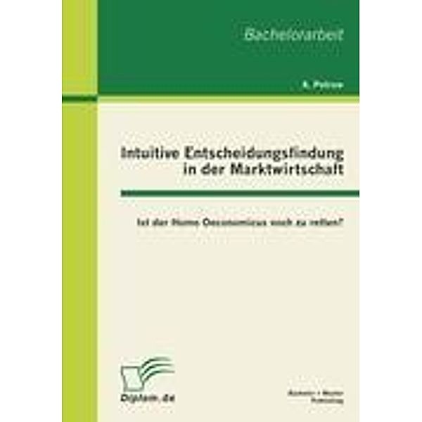 Intuitive Entscheidungsfindung in der Marktwirtschaft: Ist der Homo Oeconomicus noch zu retten?, Andreas Petrow