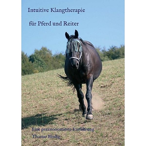 Intuitive Klangtherapie für Pferd und Reiter, Thomas Blodig