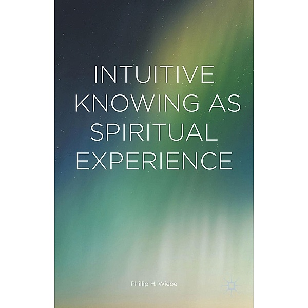 Intuitive Knowing as Spiritual Experience, Phillip H. Wiebe