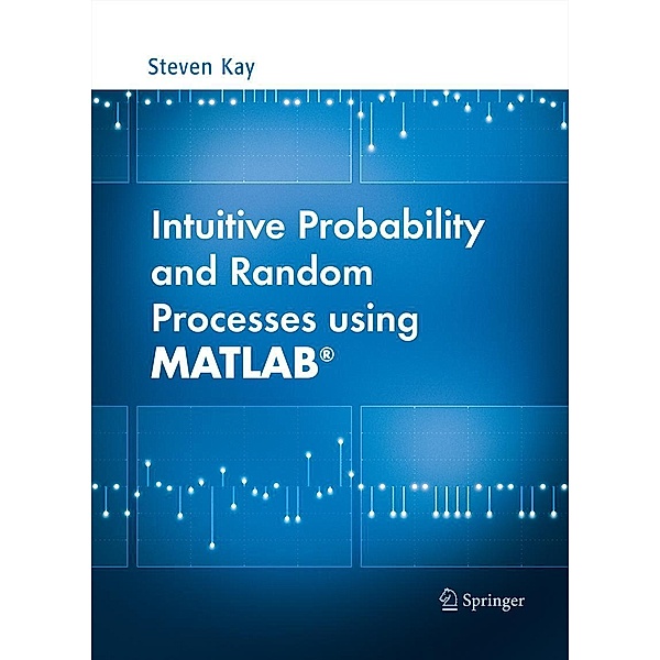 Intuitive Probability and Random Processes using MATLAB®, Steven Kay