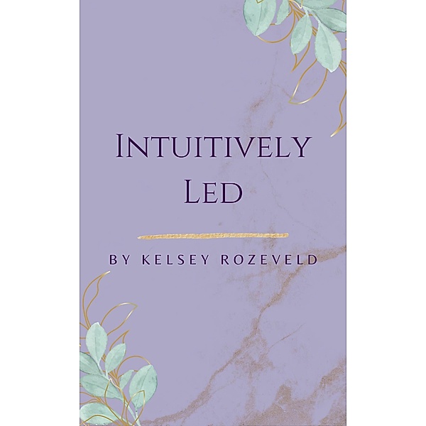 Intuitively Led, Kelsey Rozeveld