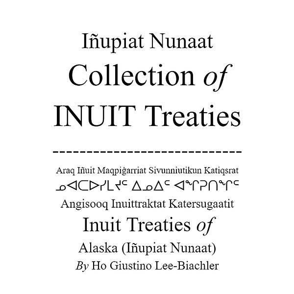 Iñupiat Nunaat Collection of Inuit Treaties (Grand Collection of INUIT Treaties, #2) / Grand Collection of INUIT Treaties, Ho Giustino