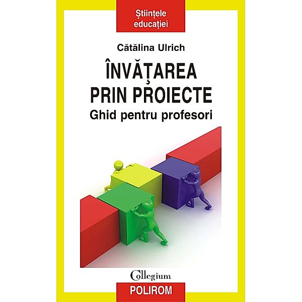 Înva¿area prin proiecte. Ghid pentru profesori / Collegium, Catalina Ulrich