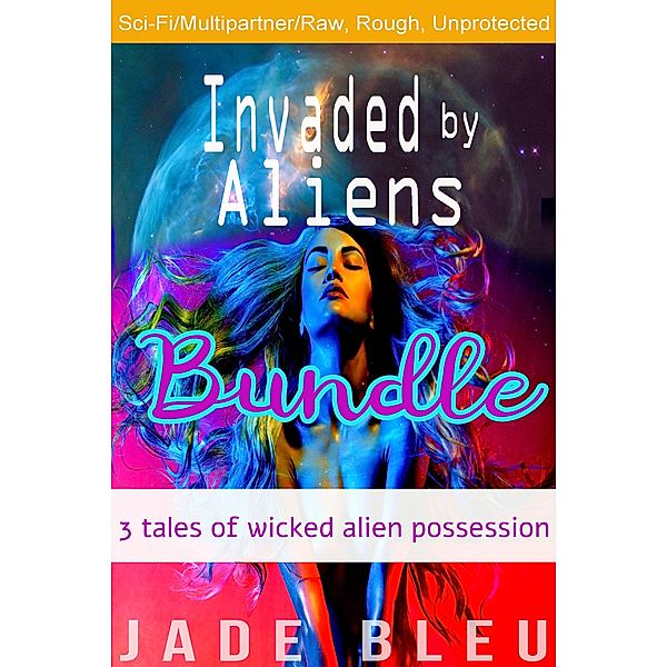 Invaded by Aliens Bundle: 3 Tales of Wicked Alien Possession, Jade Bleu