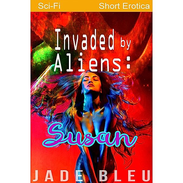 Invaded by Aliens: Susan (Alien Forces, #2) / Alien Forces, Jade Bleu