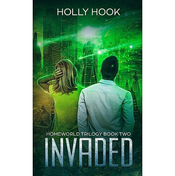 Invaded (Homeworld Trilogy, #2) / Homeworld Trilogy, Holly Hook