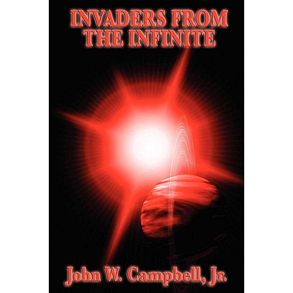 Invaders from the Infinite, John W. Campbell