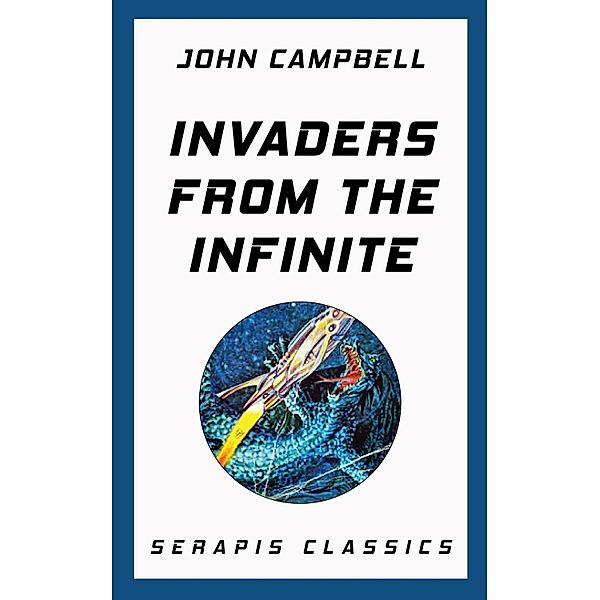 Invaders from the Infinite (Serapis Classics), John Campbell