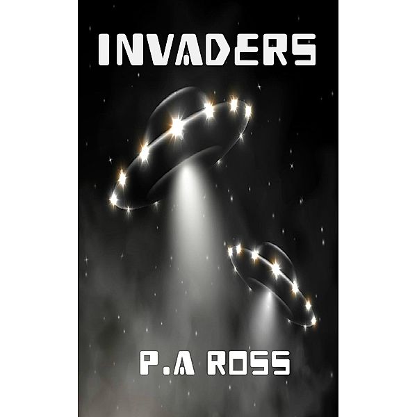 Invaders / P.A. Ross, P. A. Ross