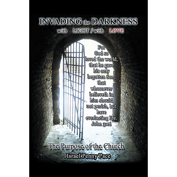Invading the Darkness with Light - with Love / Christian Faith Publishing, Inc., Israel Penny Pace