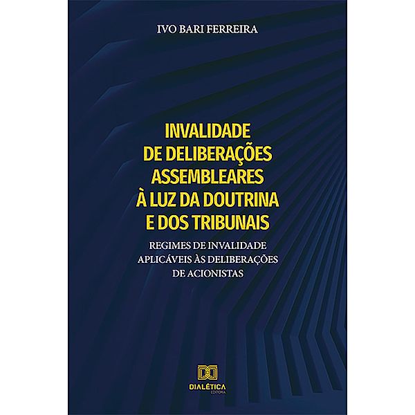 Invalidade de deliberações assembleares à luz da doutrina e dos tribunais, Ivo Bari Ferreira