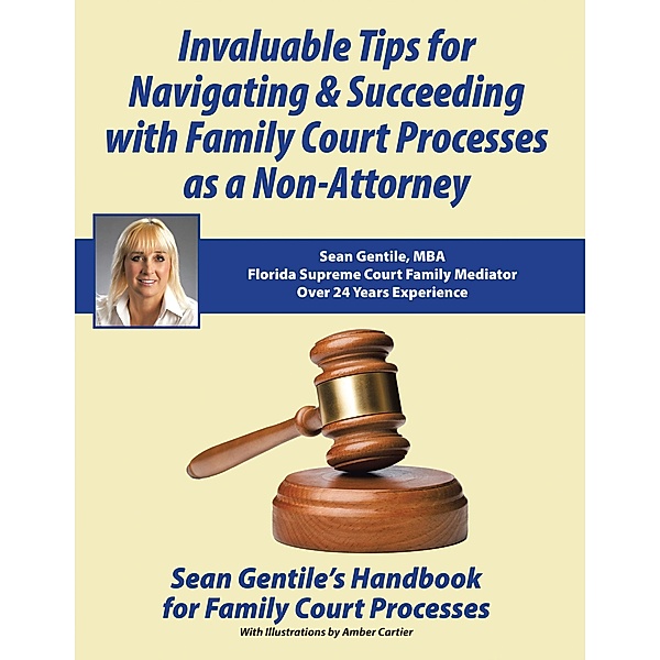 Invaluable Tips for Navigating & Succeeding with Family Court Processes as a Non-Attorney, Sean Gentile Mba