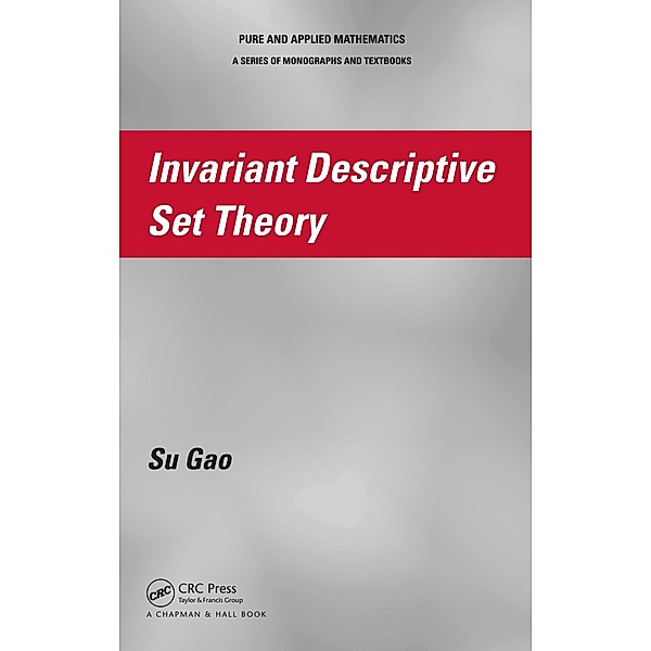 Invariant Descriptive Set Theory, Su Gao