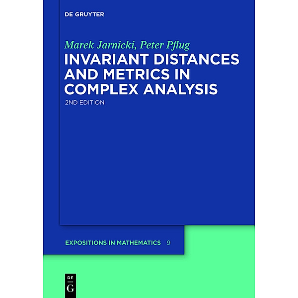 Invariant Distances and Metrics in Complex Analysis, Marek Jarnicki, Peter Pflug