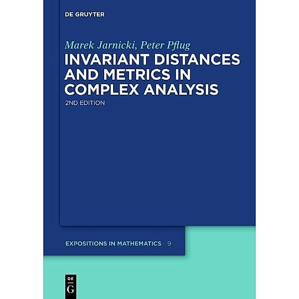Invariant Distances and Metrics in Complex Analysis / De Gruyter  Expositions in Mathematics Bd.9, Marek Jarnicki, Peter Pflug