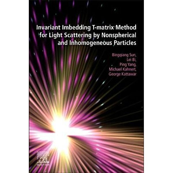Invariant Imbedding T-matrix Method for Light Scattering by Nonspherical and Inhomogeneous Particles, Bingqiang Sun, Lei Bi, Ping Yang