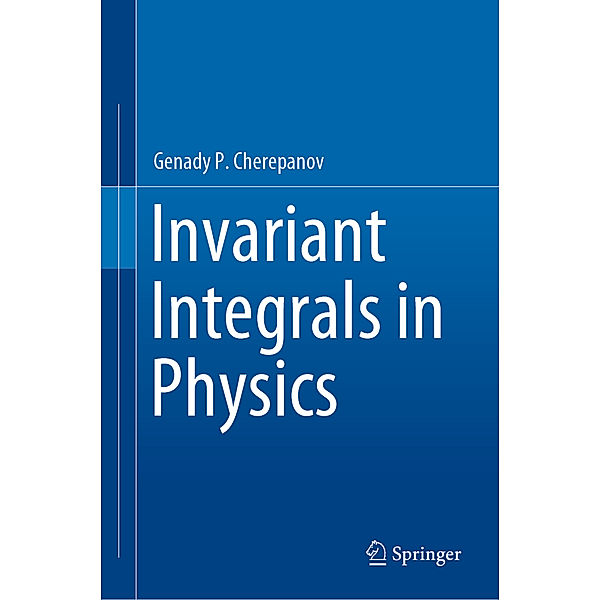 Invariant Integrals in Physics, Genady P. Cherepanov