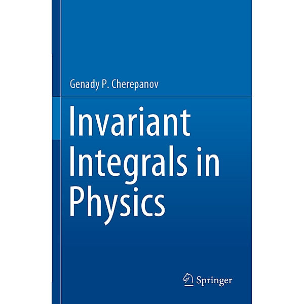 Invariant Integrals in Physics, Genady P. Cherepanov