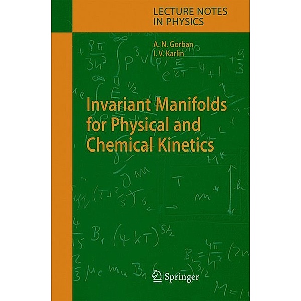 Invariant Manifolds for Physical and Chemical Kinetics, Alexander N. Gorban, Iliya V. Karlin