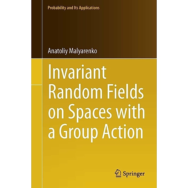 Invariant Random Fields on Spaces with a Group Action / Probability and Its Applications, Anatoliy Malyarenko
