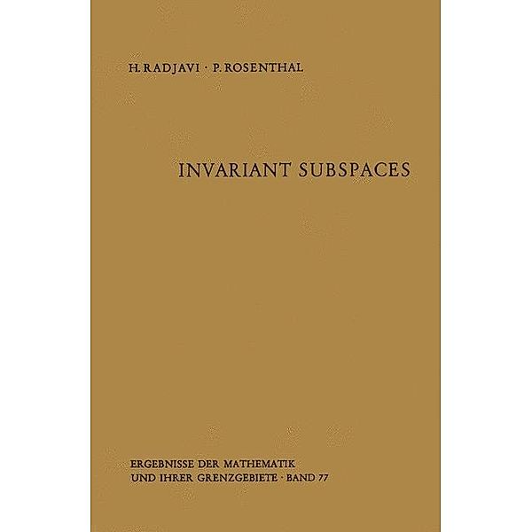 Invariant Subspaces / Ergebnisse der Mathematik und ihrer Grenzgebiete. 2. Folge Bd.77, Heydar Radjavi, Peter Rosenthal