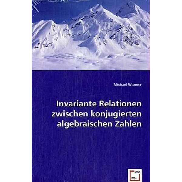 Invariante Relationen zwischen konjugierten algebraischen Zahlen, Michael Wibmer