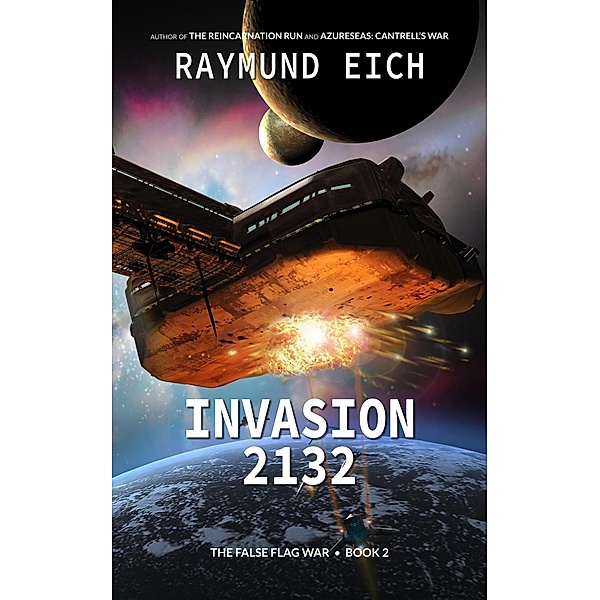 Invasion 2132 (The False Flag War, #2) / The False Flag War, Raymund Eich